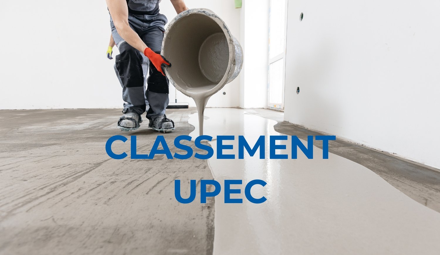 Classement UPEC et chape fluide : quel lien ?